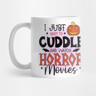 I Just Want To Cuddle And Watch Horror Movies Mug